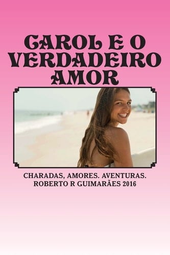Carol e o Verdadeiro Amor As Inteligentes Charadas, Piadas e Aventuras