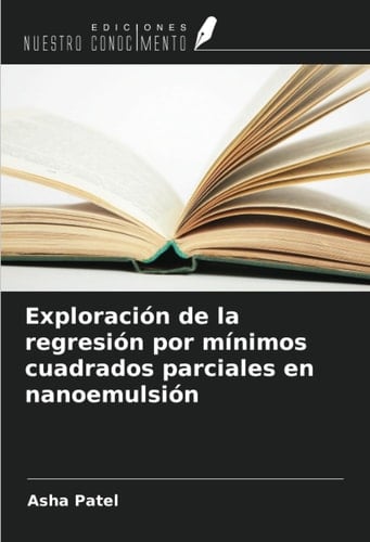 Exploración de la regresión por mínimos cuadrados parciales en nanoemulsión (Spanish Edition)