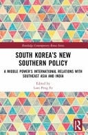 South Korea's New Southern Policy A Middle Power's International Relations with Southeast Asia and India
