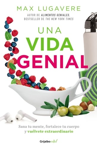 Una vida genial: Sana tu mente, fortalece tu cuerpo y vuélvete extraordinario / The Genius Life: Heal Your Mind, Strengthen Your Body, and Become Extraordinary