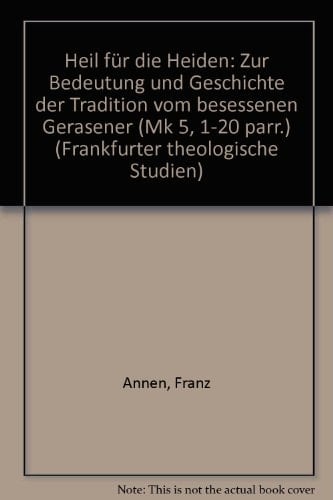 Heil für die Heiden zur Bedeutung u. Geschichte d. Tradition vom besessenen Gerasener (Mk 5, 1-20 parr.)