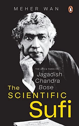 The Scientific Sufi The Life and Times of Jagadish Chandra Bose