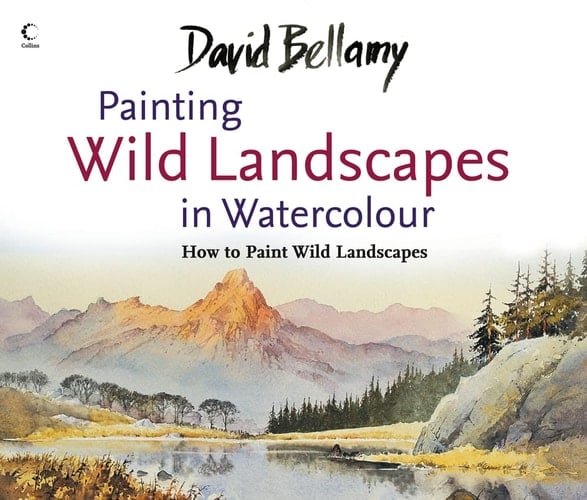 David Bellamy’s Painting Wild Landscapes in Watercolour