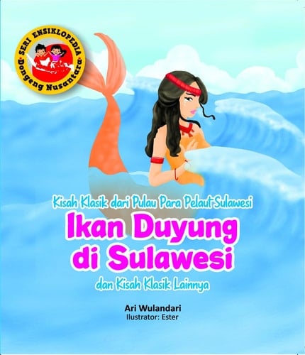 Seri Ensiklopedia Dongeng Nusantara - Kisah Klasik dari Pulau Para Pelaut Sulawesi IKAN DUYUNG DI SULAWESI dan Kisah Klasik lainnya