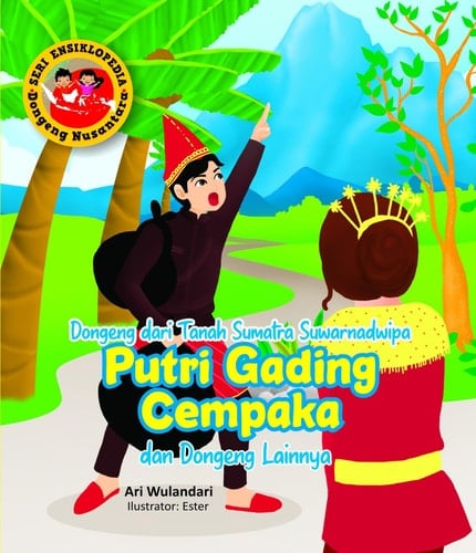 Seri Ensiklopedia Dongeng Nusantara - Dongeng dari Tanah Sumatra Suwarnadwipa PUTRI GADING CEMPAKA dan Dongeng lainnya