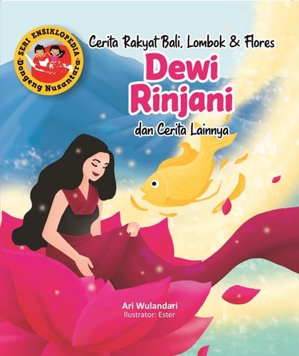 Seri Ensiklopedia Dongeng Nusantara - Cerita Rakyat Bali, Lombok & Flores DEWI RINJANI dan Cerita lainnya