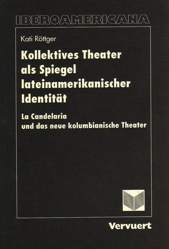 Kollektives Theater Als Spiegel Lateinamerikanischer Identität La Candelaria und das Neue Kolumbianische Theater