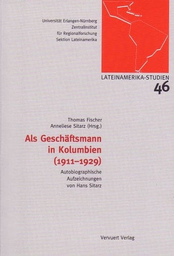Als Geschäftsmann in Kolumbien (1911-1929) / Autobiographische Aufzeichnungen Von Hans Sitarz