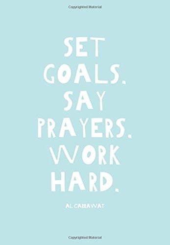 Set Goals. Say Prayers. Work Hard.