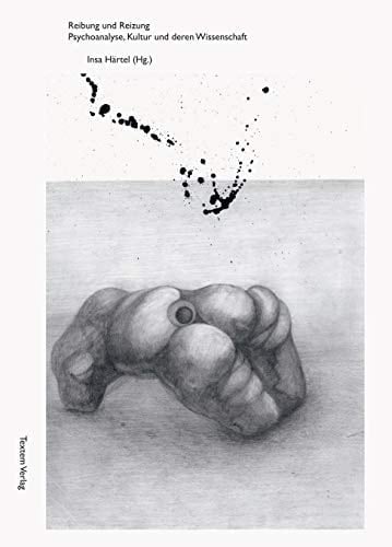 Reibung und Reizung Psychoanalyse, Kultur und deren Wissenschaft