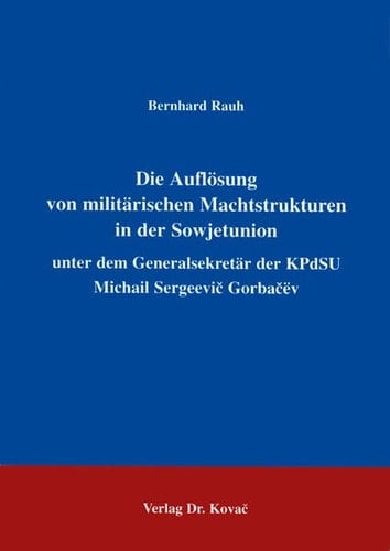 Die Auflösung von militärischen Machtstrukturen in der Sowjetunion unter dem Generalsekretär der KPdSU Michail Sergeevič Gorbačev