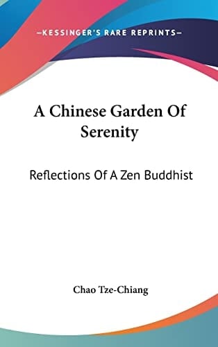 A Chinese Garden Of Serenity: Reflections Of A Zen Buddhist
