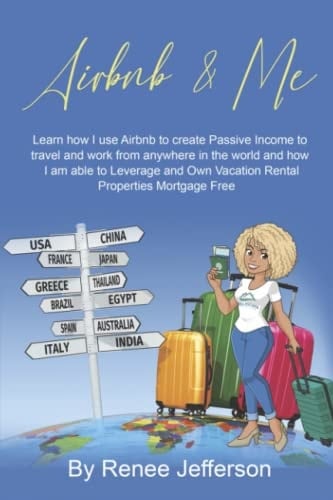 Airbnb & Me: Learn how I use Airbnb to create Passive Income to travel and work from anywhere in the world and how I am able to leverage and Own Vacation Rentals Properties Mortgage Free