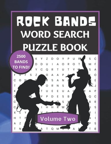 Rock Bands Word Search Puzzle Book Volume Two: Solo Artists, Groups and Bands. The ultimate Rock Music Word Search Puzzle Book