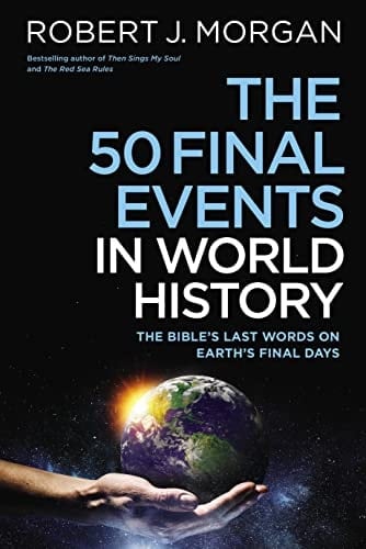 The 50 Final Events in World History The Bible's Last Words on Earth's Final Days