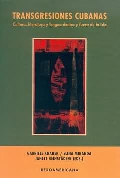 Transgresiones cubanas Cultura, literatura y lengua dentro y fuera de la isla