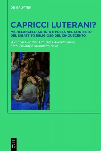 Capricci luterani? Michelangelo artista e poeta nel contesto del dibattito religioso del Cinquecento / Michelangelo, Artist and Writer, and the Religious Debates of the Sixteenth Century