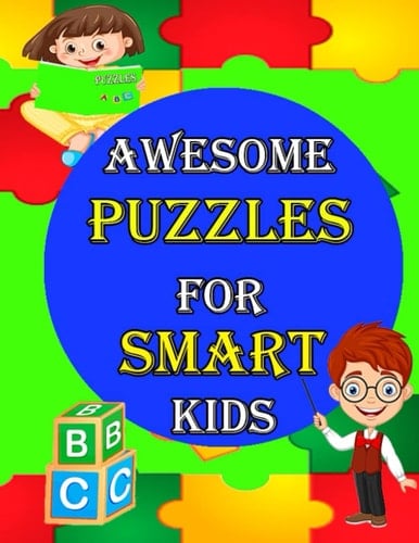 Awesome Puzzles For Smart Kids: More Than 180 Challenging Fun Activities For clever Kids, Includes: Math Puzzles,Mazes,Word Search,Sudoku, and Much More! | For ages 8,9,10,11& 12.