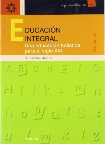 Educacion Integral Una Educacion Holistica para el Siglo XXI