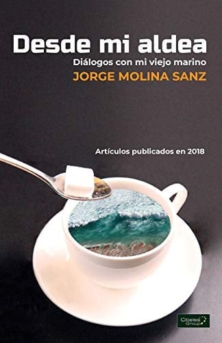 Desde Mi Aldea. Diálogos Con Mi Viejo Marino