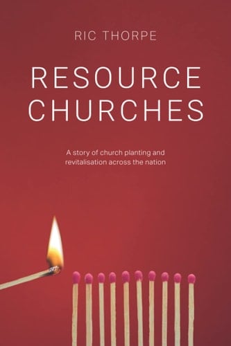 Resource Churches A Story of Church Planting and Revitalisation Across the Nation