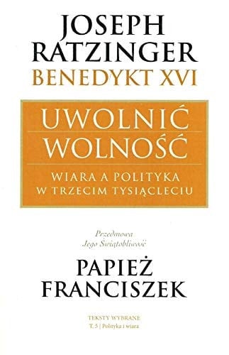 Uwolnić wolność wiara a polityka w trzecim tysiącleciu