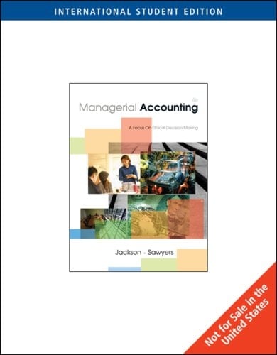 Managerial Accounting A Focus on Ethical Decision Making