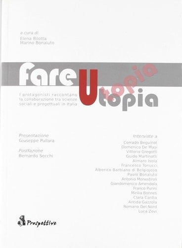 Fare utopia. I protagonisti raccontano la collaborazione tra scienze sociali e progettuali in Italia