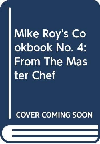 Mike Roy's Cookbook No. 4: From The Master Chef