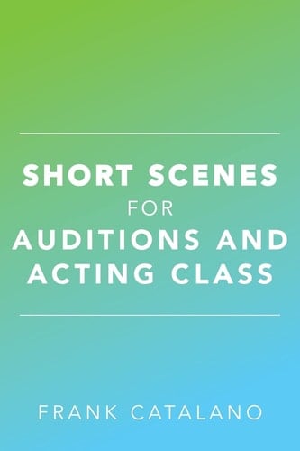 Short Scenes for Auditions and Acting Class