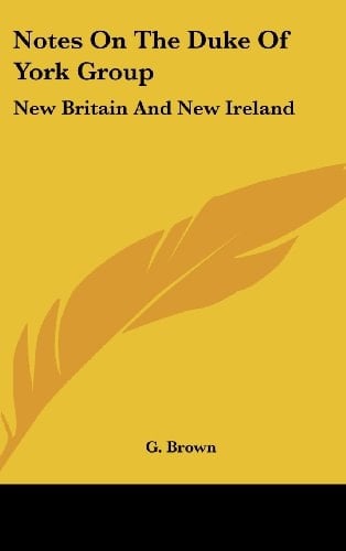 Notes on the Duke of York Group: New Britain and New Ireland