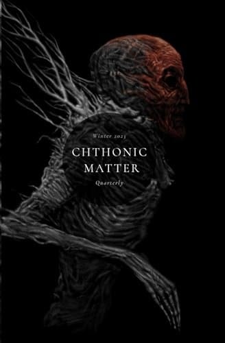 Chthonic Matter Quarterly Winter 2023