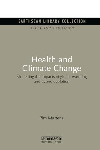 Health and Climate Change: Modelling the Impacts of Global Warming and Ozone Depletion (Earthscan Library Collection: Health and Population Set)