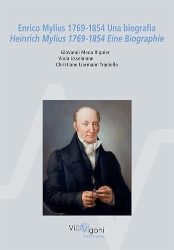 Enrico Mylius. Una biografia, 1769-1854 Heinrich Mylius. Eine Biographie, 1769-1854