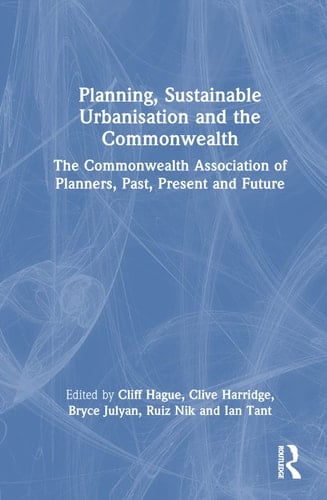 Planning, Sustainable Urbanisation and the Commonwealth The Commonwealth Association of Planners, Past, Present and Future