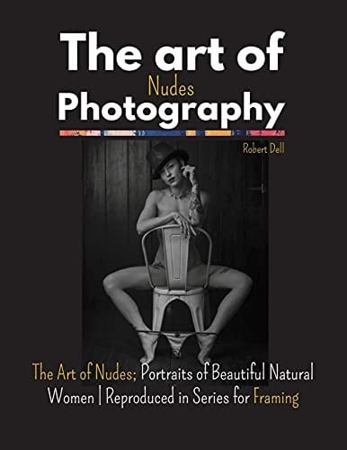 The Art of Nudes Photography The Art of Nudes; Portraits of Beautiful Natural Women - Reproduced in Series for Framing
