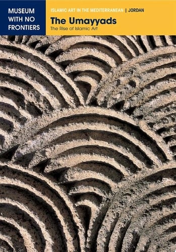 The Umayyads: The Rise of Islamic Art