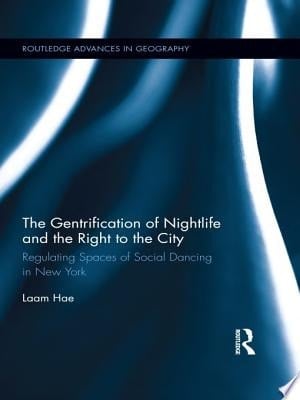The Gentrification of Nightlife and the Right to the City Regulating Spaces of Social Dancing in New York
