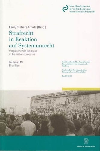 Brasilien Teilband 13: Strafrecht in Reaktion Auf Systemunrecht. Vergleichende Einblicke in Transitionsprozesse. Hrsg. Von Albin Eser / Ulrich Sieber / Jörg Arnold