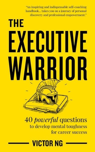 The Executive Warrior 40 Powerful Questions to Develop Mental Toughness for Career Success