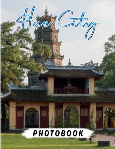 Hue City Photobook: Acient City with Traditional Places to Decor Room, Home | With 40 Illustrations Pages for Traveller, Friends to Explored