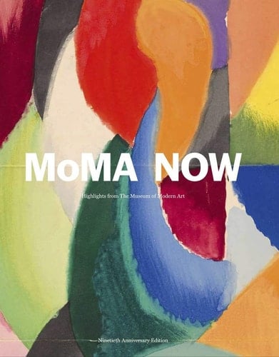 MoMA Now Highlights from the Museum of Modern Art