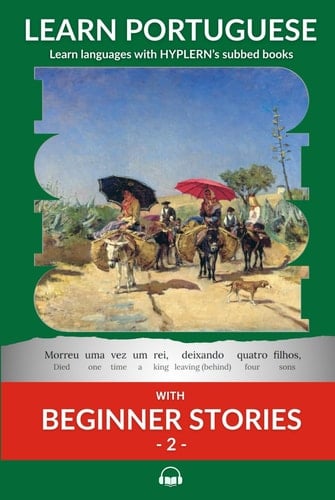 Learn Portuguese with Beginner Stories 2: Interlinear Portuguese to English (Learn Portuguese with Interlinear Stories for Beginners and Advanced Readers)