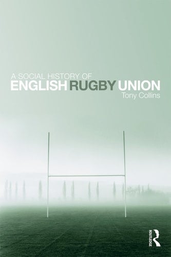 A social history of English Rugby Union: sport and the making of the middle classes