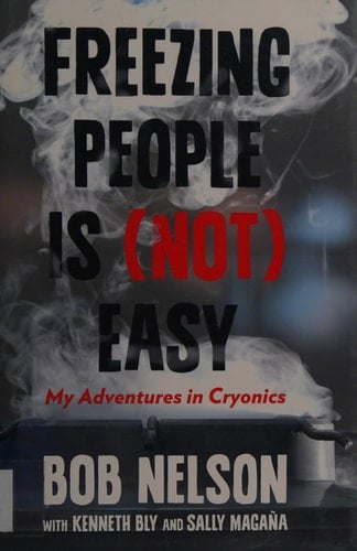 Freezing People Is (Not) Easy My Adventures In Cryonics