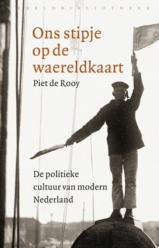 Ons stipje op de waereldkaart de politieke cultuur van Nederland in de negentiende en twintigste eeuw