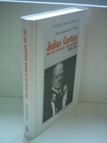 Stresemanns Erbe Julius Curtius und die deutsche Aussenpolitik, 1929-1931