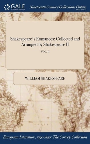 Shakespeare's Romances Collected and Arranged by Shakespeare II; Vol. II