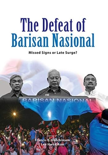 The Defeat of Barisan Nasional Missed Signs Or Late Surge?