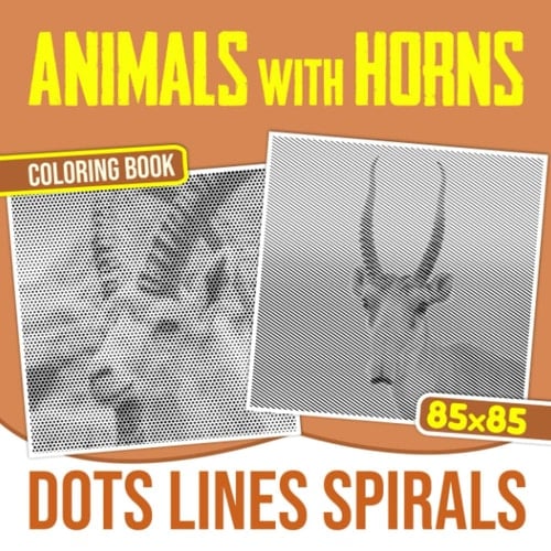 Animals With Horns Dots Lines Spirals Coloring Book: Unique Animal with Unique Horns Coloring Book Horns | Color Pages for Teens, Adults or Lovers | ... | Holiday | Any Occasion | To Stress Relief